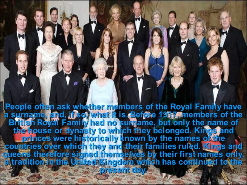 People often ask whether members of the Royal Family have a surname, and, if